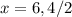 x=6,4/2