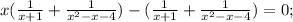 x( \frac{1}{x+1}+\frac{1}{ x^{2} -x-4})-( \frac{1}{x+1}+\frac{1}{ x^{2} -x-4})=0;