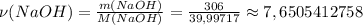 \nu(NaOH)=\frac{m(NaOH)}{M(NaOH)}=\frac{306}{39,99717}\approx7,6505412758