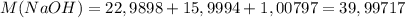 M(NaOH)=22,9898+15,9994+1,00797=39,99717