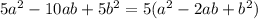 5a^2-10ab+5b^2=5(a^2-2ab+b^2)