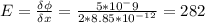 E = \frac{\delta\phi }{\delta x} = \frac{5*10^-9}{2*8.85*10^{-12}} =282