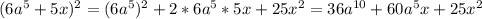 (6a^5+5x)^2=(6a^5)^2+2*6a^5*5x+25x^2=36a^{10}+60a^5x+25x^2