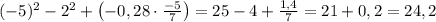 (-5)^2-2^2+\left(-0,28\cdot\frac{-5}7\right)=25-4+\frac{1,4}{7}=21+0,2=24,2