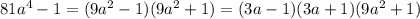 81a^4-1=(9a^2-1)(9a^2+1)=(3a-1)(3a+1)(9a^2+1)