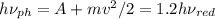 h\nu _{ph} = A + mv^2/2 = 1.2h\nu_{red}