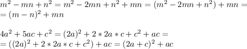 m^2-mn+n^2 = m^2-2mn+n^2 + mn = (m^2-2mn+n^2)+ mn = \\ &#10;=(m-n)^2 + mn \\ &#10; \\ &#10;4a^2+5ac+c^2=(2a)^2+2*2a*c+c^2 +ac = \\ &#10;= ((2a)^2+2*2a*c+c^2) +ac = (2a+c)^2+ac \\