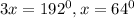 3x= 192^{0},x= 64^{0}