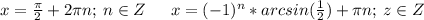 x=\frac{\pi}{2}+2{\pi}n;\hspace*{2}n\in{Z}\hspace*{15}x=(-1)^{n}*arcsin(\frac{1}{2})+\pi{n};\hspace*{2}z\in{Z}