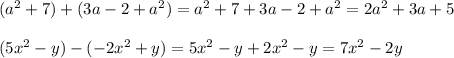 (a^2+7)+(3a-2+a^2)=a^2+7+3a-2+a^2=2a^2+3a+5\\\\(5x^2-y)-(-2x^2+y)=5x^2-y+2x^2-y=7x^2-2y