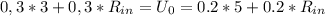 0,3*3+0,3*R_{in} = U_0=0.2*5+0.2*R_{in}