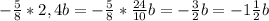 - \frac{5}{8} *2,4b= -\frac{5}{8} * \frac{24}{10}b = -\frac{3}{2}b =-1 \frac{1}{2}b