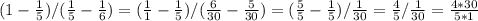 ( 1- \frac{1}{5} )/ (\frac{1}{5} - \frac{1}{6}) = (\frac{1}{1} - \frac{1}{5} )/( \frac{6}{30} - \frac{5}{30} )=( \frac{5}{5} - \frac{1}{5} )/ \frac{1}{30} = \frac{4}{5} / \frac{1}{30} = \frac{4*30}{5*1}