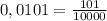 0,0101 = \frac{101}{10000}