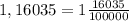 1,16035 = 1 \frac{16035}{100000}