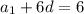 a_1+6d=6