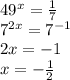 49^x= \frac{1}{7} \\ 7^{2x}=7^{-1} \\ 2x=-1 \\ x=- \frac{1}{2}