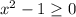 x^2-1 \geq 0