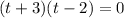 (t+3)(t-2)=0