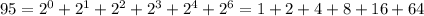 95= 2^{0} +2^{1} +2^{2} +2^{3} +2^{4} +2^{6} =1+2+4+8+16+64