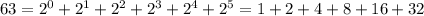 63= 2^{0} +2^{1} +2^{2} +2^{3} +2^{4} +2^{5} =1+2+4+8+16+32