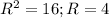 R^2=16;R=4