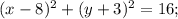 (x-8)^2+(y+3)^2=16;