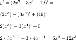 y'=(2x^3-3x^4+19)'=\\\\(2x^3)-(3x^4)'+(19)'=\\\\2(x^3)'-3(x^4)'+0=\\\\2*3x^{3-1}-3*4x^{4-1}=6x^2-12x^3