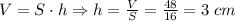 V=S\cdot h\Rightarrow h=\frac VS=\frac{48}{16}=3\;cm