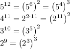 5^{12}=\left(5^6\right)^2=\left(5^4\right)^3\\4^{11}=2^{2\cdot11}=\left(2^{11}\right)^2\\3^{10}=\left(3^5\right)^2\\2^9=\left(2^3\right)^3