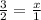 \frac{3}{2}= \frac{x}{1}