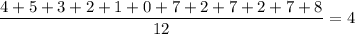 \dfrac{4+5+3+2+1+0+7+2+7+2+7+8}{12}=4