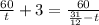 \frac{60}{t} + 3= \frac{60}{ \frac{31}{12} -t} &#10;