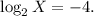 \log_2{X} = -4.