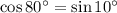 \cos{80^\circ} = \sin{10^\circ}