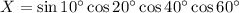 X = \sin {10^\circ}\cos{20^\circ} \cos{40^\circ} \cos{60^\circ}