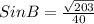 SinB= \frac{ \sqrt{203} }{40}