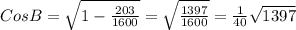 CosB= \sqrt{1- \frac{203}{1600} } = \sqrt{ \frac{1397}{1600} } = \frac{1}{40} \sqrt{1397}