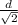 \frac{d}{ \sqrt{2} }