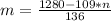 m = \frac{1280-109*n}{136}