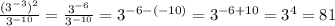 \\\frac{(3^{-3})^2}{3^{-10}} = \frac{3^{-6}}{3^{-10}} = 3^{-6-(-10)} = 3^{-6+10}=3^4 = 81\\