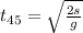 t_{45}= \sqrt{ \frac{2s}{g} }