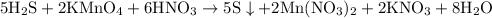 \rm 5H_2S + 2KMnO_4 + 6HNO_3 \rightarrow 5S\downarrow + 2Mn(NO_3)_2 + 2KNO_3 + 8H_2O