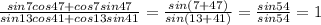 \frac{sin7cos47+cos7sin47}{sin13cos41+cos13sin41}=\frac{sin(7+47)}{sin(13+41)}=\frac{sin54}{sin54}=1