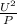 \frac{U ^ 2}{P}