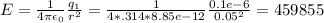 E= \frac{1}{4\pi \epsilon_0} \frac{q_1}{r^2}= \frac{1}{4*.314*8.85e-12} \frac{0.1e-6}{0.05^2}=459855