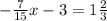 -\frac{7}{15}x-3 = 1 \frac{2}{3}