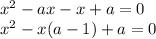 x^{2} -ax-x+a=0 \\ &#10; x^{2} -x(a-1)+a=0