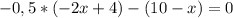 -0,5*(-2x+4)-(10-x)=0