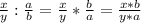 \frac{x}{y} : \frac{a}{b}= \frac{x}{y} * \frac{b}{a}= \frac{x*b}{y*a}